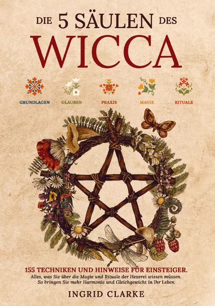 Produktbild: Die 5 S&auml;ulen des Wicca: 155 Techniken und Hinweise f&uuml;r Einsteiger