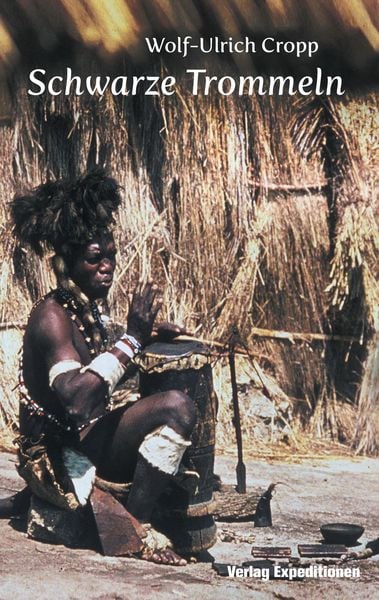 Schwarze Trommeln, Taschenbuch von Wolf-Ullrich Cropp, Verlag Expeditionen, 9783943863536