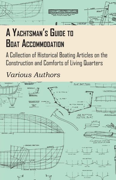 Produktbild: A Yachtsman's Guide to Boat Accommodation - A Collection of Historical Boating Articles on the Construction and Comforts of Living Quarters