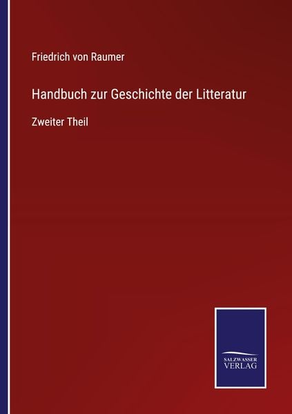 Handbuch zur Geschichte der Litteratur, Taschenbuch von Friedrich Raumer, BoD - Books on Demand, 9783752598704