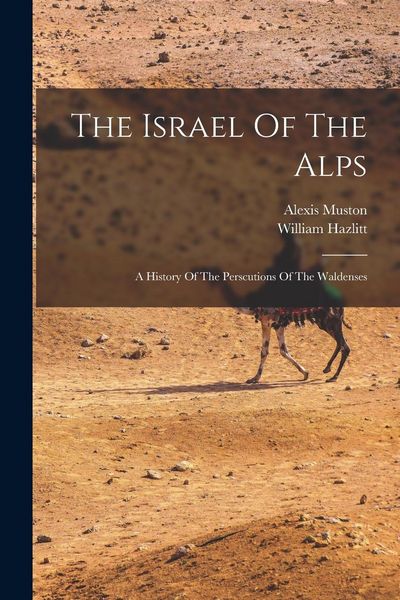 Produktbild: The Israel Of The Alps: A History Of The Perscutions Of The Waldenses