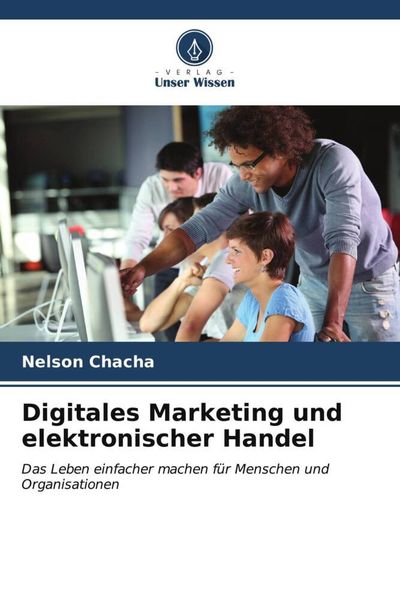Digitales Marketing und elektronischer Handel, Taschenbuch von Nelson Chacha, Verlag Unser Wissen, 9786206992615