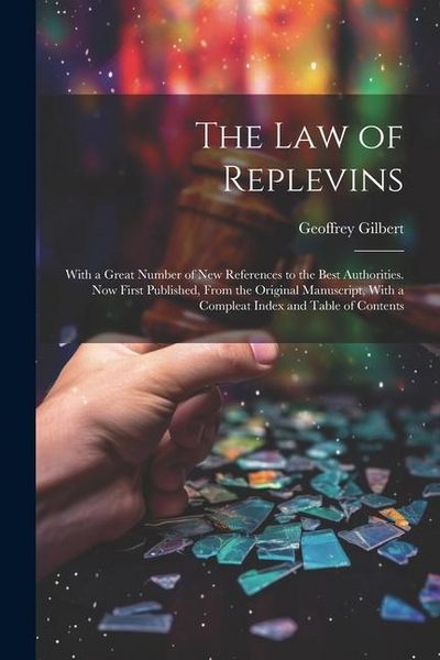 Produktbild: The Law of Replevins: With a Great Number of New References to the Best Authorities. Now First Published, From the Original Manuscript, With