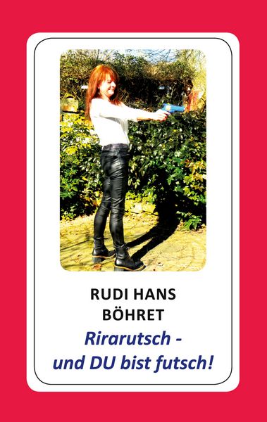 Rirarutsch - und DU bist futsch!, Taschenbuch von Rudi Hans Böhret, BoD – Books on Demand, 9783756212231