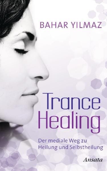 Trance Healing, Gebundene Ausgabe von Bahar Yilmaz, Ansata, 9783778774526