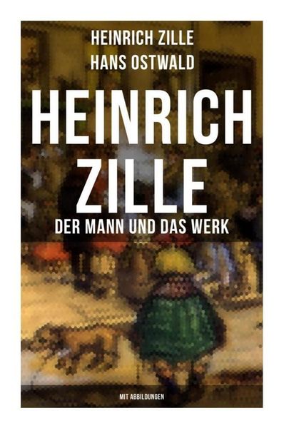 Produktbild: Heinrich Zille: Der Mann und das Werk (Mit Abbildungen)
