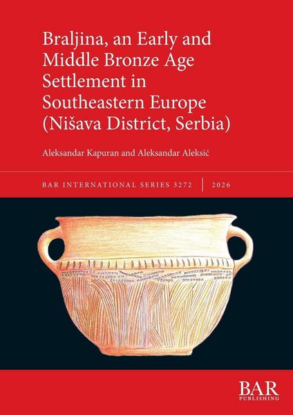 Produktbild: Braljina, an Early and Middle Bronze Age Settlement in Southeastern Europe (Ni&iquest;ava District, Serbia)