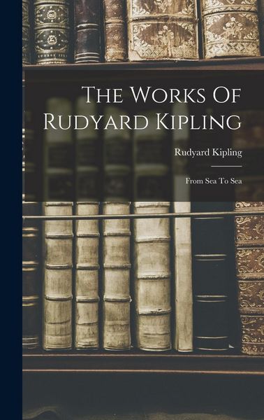Produktbild: The Works Of Rudyard Kipling: From Sea To Sea