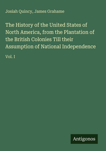 Produktbild: The History of the United States of North America, from the Plantation of the British Colonies Till their Assumption of National Independence