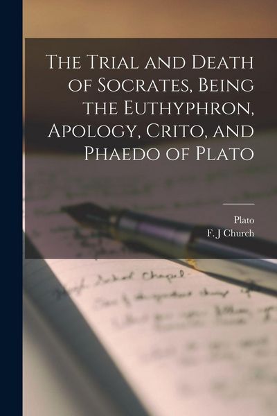 Produktbild: The Trial and Death of Socrates, Being the Euthyphron, Apology, Crito, and Phaedo of Plato