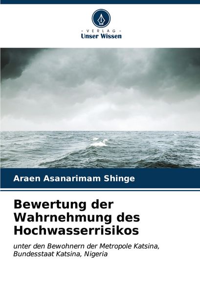 Bewertung der Wahrnehmung des Hochwasserrisikos, Taschenbuch von Araen Asanarimam Shinge, Verlag Unser Wissen, 9786207129027
