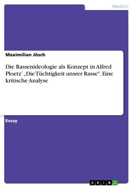 Produktbild: Die Rassenideologie als Konzept in Alfred Ploetz' "Die T&uuml;chtigkeit unsrer Rasse". Eine kritische Analyse