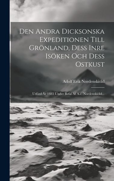 Produktbild: Den Andra Dicksonska Expeditionen Till Gr&ouml;nland, Dess Inre Is&ouml;ken Och Dess Ostkust