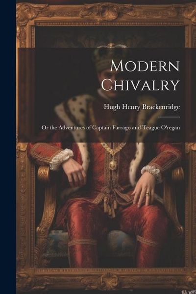 Produktbild: Modern Chivalry: Or the Adventures of Captain Farrago and Teague O'regan
