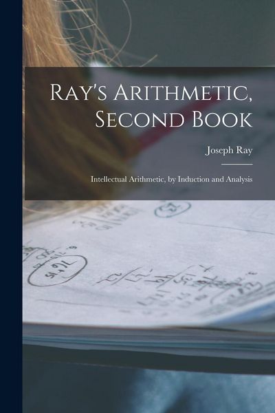 Produktbild: Ray's Arithmetic, Second Book: Intellectual Arithmetic, by Induction and Analysis
