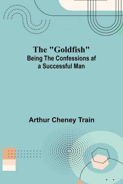 Produktbild: The "Goldfish"; Being the Confessions af a Successful Man