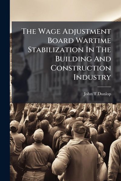 Produktbild: The Wage Adjustment Board Wartime Stabilization In The Building And Construction Industry