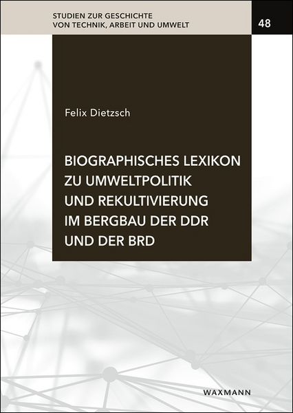 Produktbild: Biographisches Lexikon zu Umweltpolitik und Rekultivierung im Bergbau der DDR und der BRD