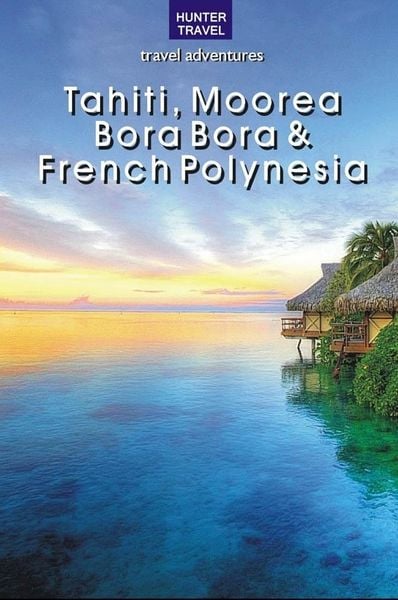Produktbild: Tahiti, Moorea, Bora Bora & French Polynesia
