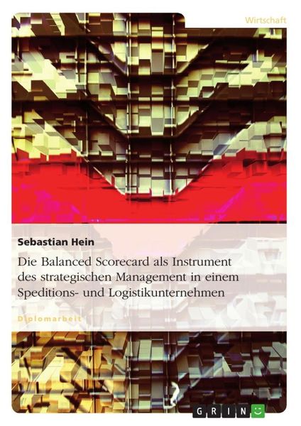 Die Balanced Scorecard als Instrument des strategischen Management in einem Speditions- und Logistikunternehmen, Taschenbuch von Sebastian Hein, GRIN,