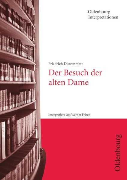 Der Besuch der alten Dame. Interpretationen, Taschenbuch von Friedrich Dürrenmatt,Werner Frizen, Oldenbourg Schulbuchverlag, 978-3-637-88601-8