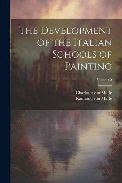Produktbild: The Development of the Italian Schools of Painting; Volume 5