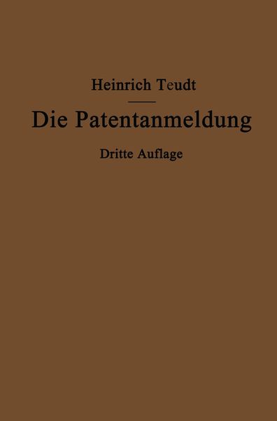 Die Patentanmeldung und die Bedeutung ihres Wortlauts für den Patentschutz, Taschenbuch von Heinrich Teudt, Springer Berlin, 9783662274545