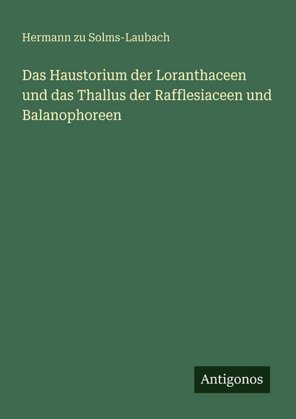 Produktbild: Das Haustorium der Loranthaceen und das Thallus der Rafflesiaceen und Balanophoreen