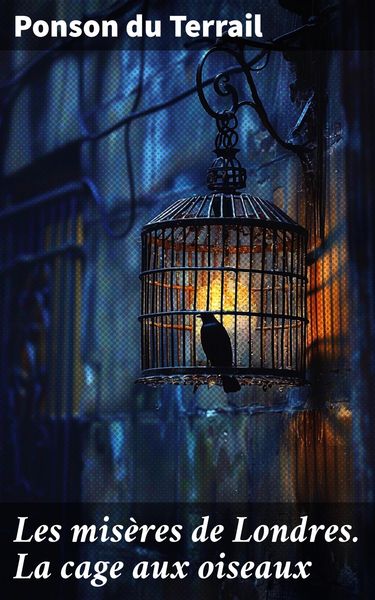 Produktbild: Les mis&egrave;res de Londres. La cage aux oiseaux