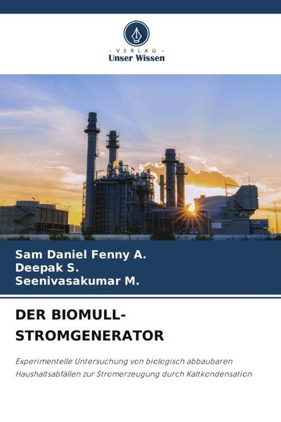 Der Biomull-Stromgenerator, Taschenbuch von Sam Daniel Fenny A. , Deepak S. , Seenivasakumar M., Verlag Unser Wissen, 9786204777443