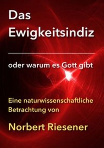 Das Ewigkeitsindiz, Taschenbuch von Norbert Riesener, Epubli, 9783737571302