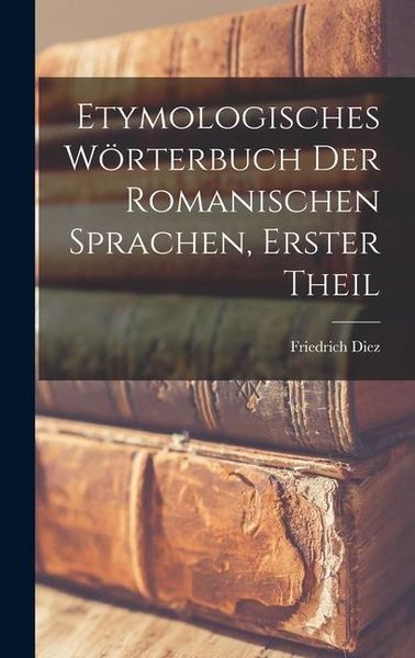 Produktbild: Etymologisches W&ouml;rterbuch Der Romanischen Sprachen, Erster Theil
