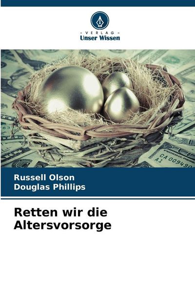 Retten wir die Altersvorsorge, Taschenbuch von Russell Olson , Douglas Phillips, Verlag Unser Wissen, 9786209355585