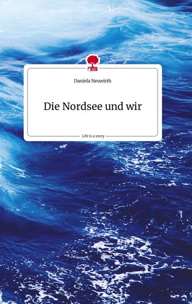 Produktbild: Die Nordsee und wir. Life is a Story - story.one