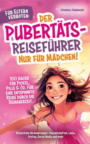 Produktbild: F&uuml;r Eltern verboten: Der Pubert&auml;ts-Reisef&uuml;hrer nur f&uuml;r M&auml;dchen! 100 Hacks f&uuml;r Pickel, Pille & Co. F&uuml;r eine entspannte Reise durch die Teenagerzeit.