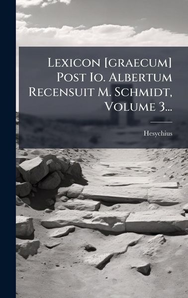 Produktbild: Lexicon [graecum] Post Io. Albertum Recensuit M. Schmidt, Volume 3...