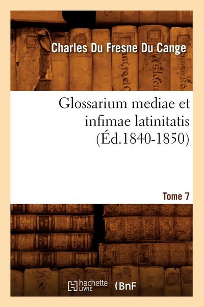 Produktbild: Glossarium Mediae Et Infimae Latinitatis. Tome 7 (&Eacute;d.1840-1850)