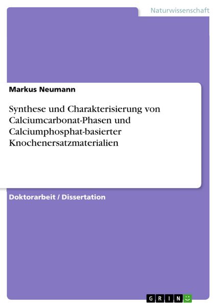 Produktbild: Synthese und Charakterisierung von Calciumcarbonat-Phasen und Calciumphosphat-basierter Knochenersatzmaterialien