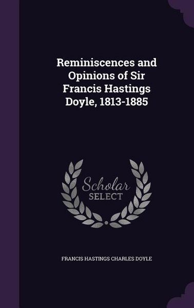 Produktbild: Reminiscences and Opinions of Sir Francis Hastings Doyle, 1813-1885