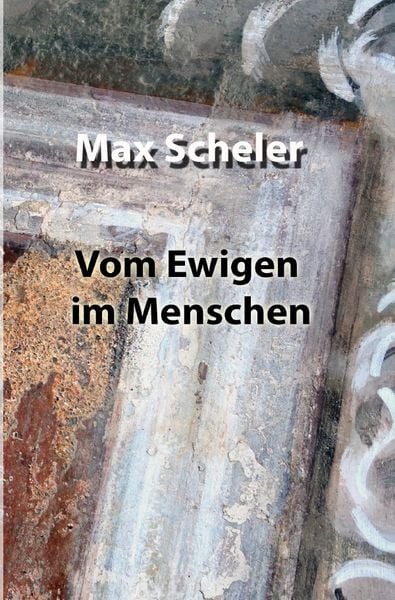 Vom Ewigen im Menschen, Taschenbuch von Max Scheler, Epubli, 9783754945513