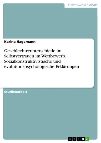 Produktbild: Geschlechterunterschiede im Selbstvertrauen im Wettbewerb. Sozialkonstruktivistische und evolutionspsychologische Erkl&auml;rungen