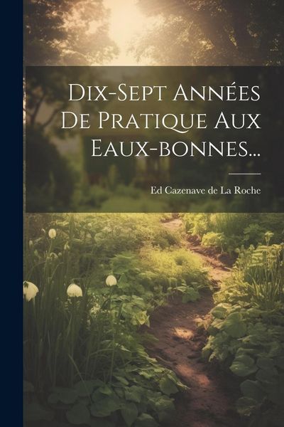 Produktbild: Dix-sept Ann&eacute;es De Pratique Aux Eaux-bonnes...