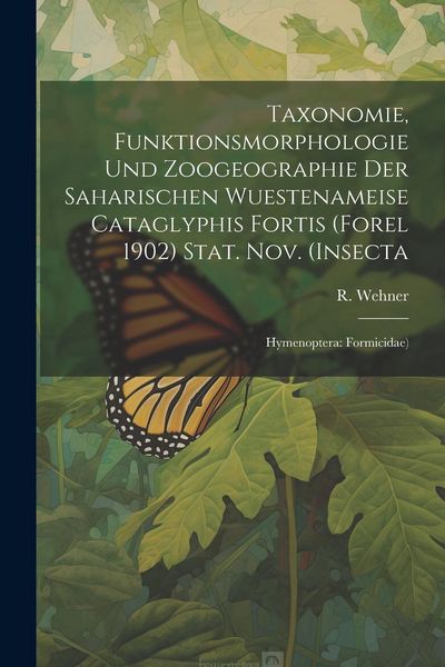 Produktbild: Taxonomie, Funktionsmorphologie und Zoogeographie der Saharischen Wuestenameise Cataglyphis Fortis (Forel 1902) Stat. nov. (Insecta: Hymenoptera: Form