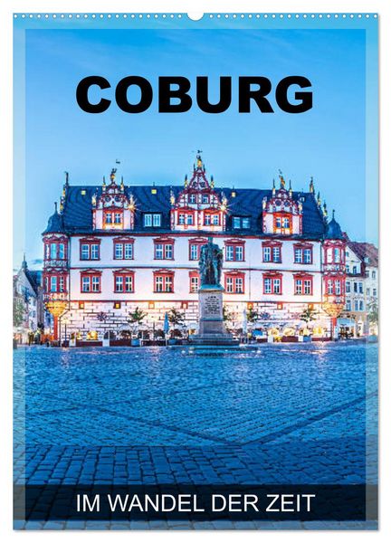 Coburg - im Wandel der Zeit (Wandkalender 2026 DIN A2 hoch), CALVENDO Monatskalender