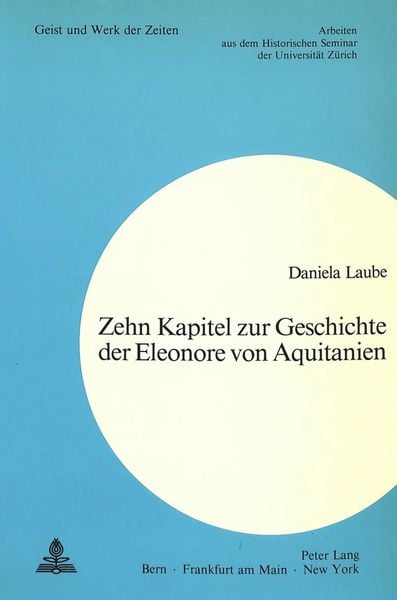 Zehn Kapitel zur Geschichte der Eleonore von Aquitanien, Taschenbuch von Daniela Laube, Peter Lang AG, Internationaler Verlag der Wissenschaften,