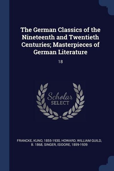 Produktbild: The German Classics of the Nineteenth and Twentieth Centuries; Masterpieces of German Literature: 18