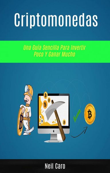 Produktbild: Criptomonedas: Una Gu&iacute;a Sencilla Para Invertir Poco Y Ganar Mucho