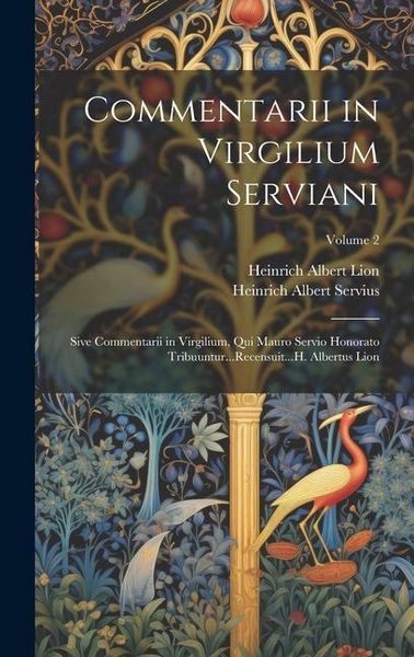 Produktbild: Commentarii in Virgilium Serviani; Sive Commentarii in Virgilium, Qui Mauro Servio Honorato Tribuuntur...Recensuit...H. Albertus Lion; Volume 2