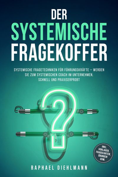 Produktbild: Der systemische Fragekoffer: Systemische Fragetechniken f&uuml;r F&uuml;hrungskr&auml;fte - werden Sie zum systemischen Coach im Unternehmen, schnell und praxiserpro