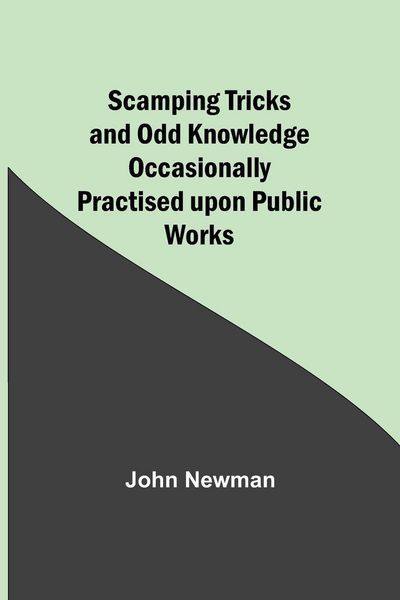 Produktbild: Scamping Tricks and Odd Knowledge Occasionally Practised upon Public Works